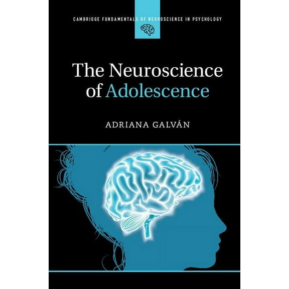 Cambridge Fundamentals of Neuroscience i The Neuroscience of Adolescence, (Paperback)