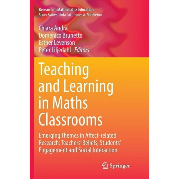 Research in Mathematics Education Teaching and Learning in Maths Classrooms: Emerging Themes in Affect-Related Research: Teachers' Beliefs, Students' Enga, (Paperback)