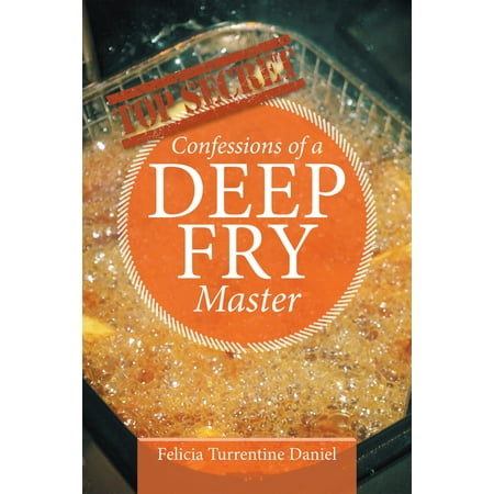 Confessions of a Deep Fry Master - eBook (Best Deep Fried Foods)