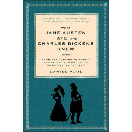 What Jane Austen Ate and Charles Dickens Knew: From Fox Hunting to Whist-The Facts of Daily Life in Nineteenth-Century E (Paperback)