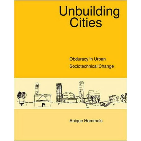 Inside Technology Unbuilding Cities: Obduracy in Urban Sociotechnical Change, (Paperback)
