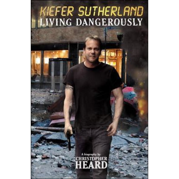 Pre-Owned Kiefer Sutherland: Living Dangerously (Hardcover) 1926745043 9781926745046