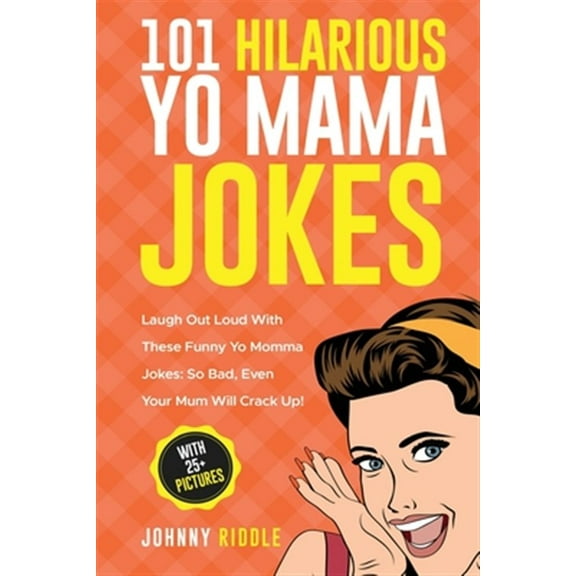 Pre-Owned 101 Hilarious Yo Mama Jokes: Laugh Out Loud With These Funny Yo Momma Jokes: So Bad, Even Your Mum Will Crack Up! (WITH 25+ PICTURES) (Paperback)