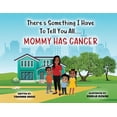 thumbnail image 1 of Pre-Owned There's Something I Have To Tell You All...Mommy Has Cancer!, (Paperback), 1 of 1