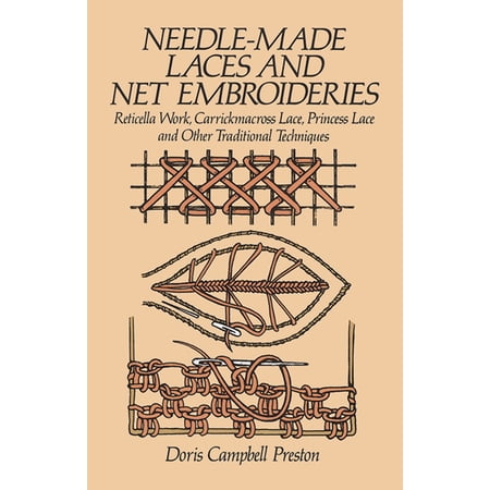 Dover Crafts: Embroidery & Needlepoi Needle-Made Laces and Net Embroideries: Reticella Work, Carrickmacross Lace, Princess Lace and Other Traditional Techniq, (Paperback)
