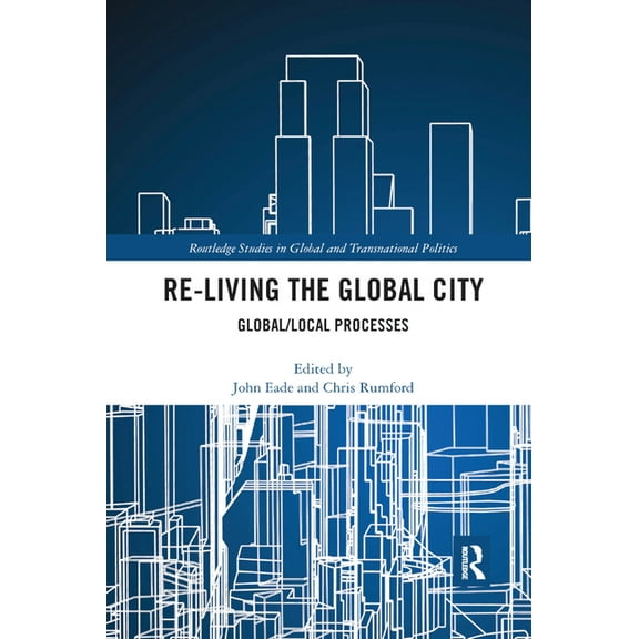 Routledge Studies in Global and Transnat Re-Living the Global City: Global/Local Processes, (Paperback)
