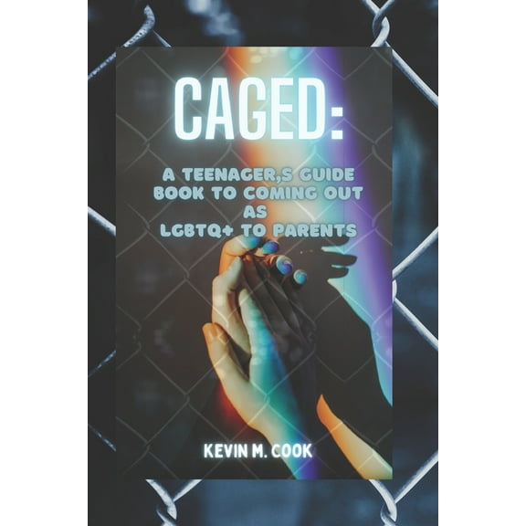 Caged: A Teenager's Guide Book To Coming Out As LGBTQ  To Parents, (Paperback)