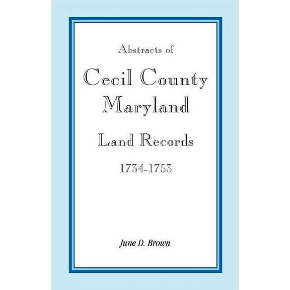 Abstracts Of Cecil County, Maryland Land