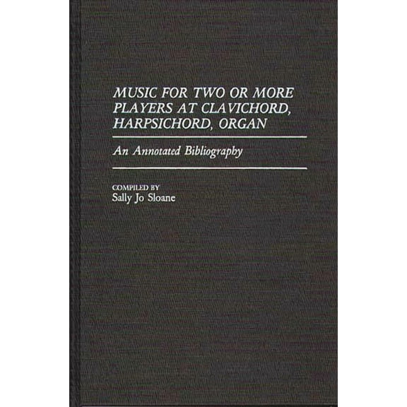 Music Reference Collection Music for Two or More Players at Clavichord, Harpsichord, Organ: An Annotated Bibliography, Book 29, (Hardcover)