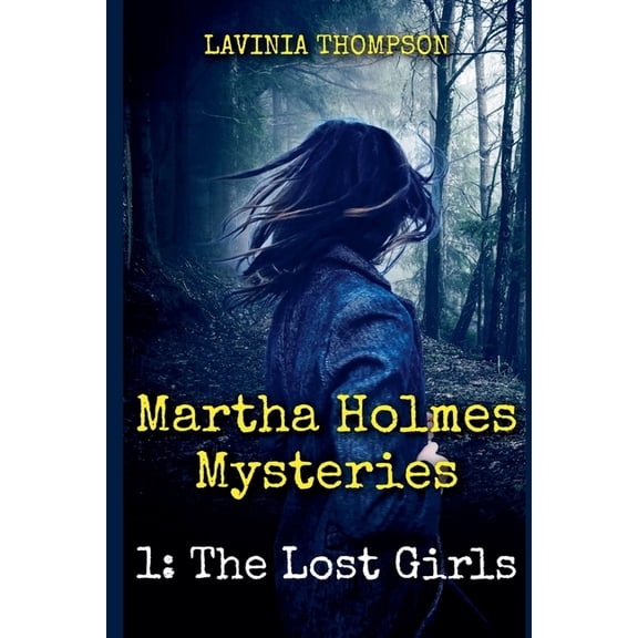 Martha Holmes Mysteries Martha Holmes Mysteries 1: The Lost Girls, Book 1, (Paperback)