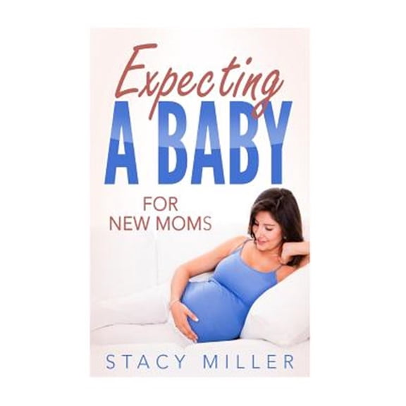 Pre-Owned Expecting A Baby For New Moms (Parenting, Baby Guide, New Parent Books, Childbirth, Motherhood) Paperback