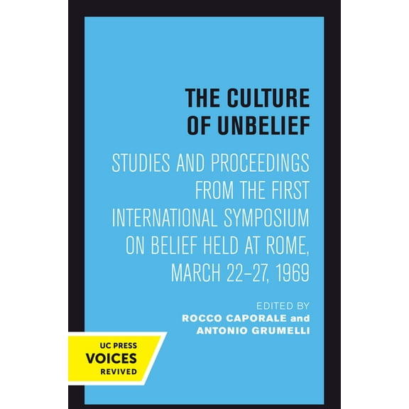 The Culture of Unbelief: Studies and Proceedings from the First International Symposium on Belief Held at Rome, March 22, (Paperback)
