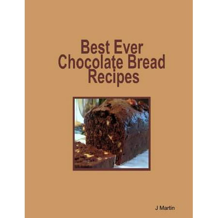 Best Ever Chocolate Bread Recipes - eBook (The Best Pumpkin Bread Ever)