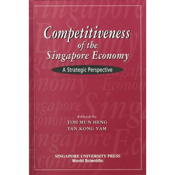 Competitiveness of the Singapore Economy: A Strategic Perspective, (Hardcover)