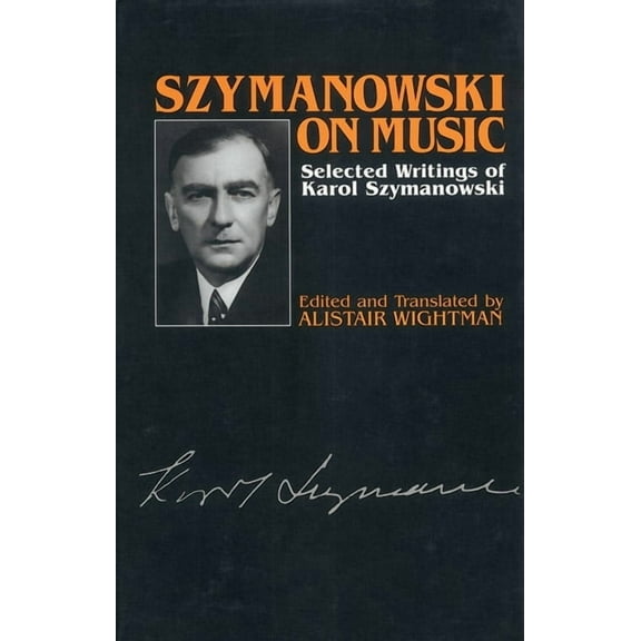 Szymanowski on Music: Selected Writings of Karol Szymanowski (Hardcover)
