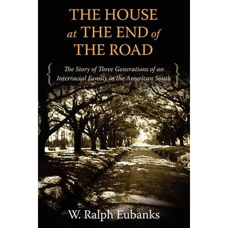 The House at the End of the Road : The Story of Three Generations of an Interracial Family in the American (Best Place To Raise Interracial Family)