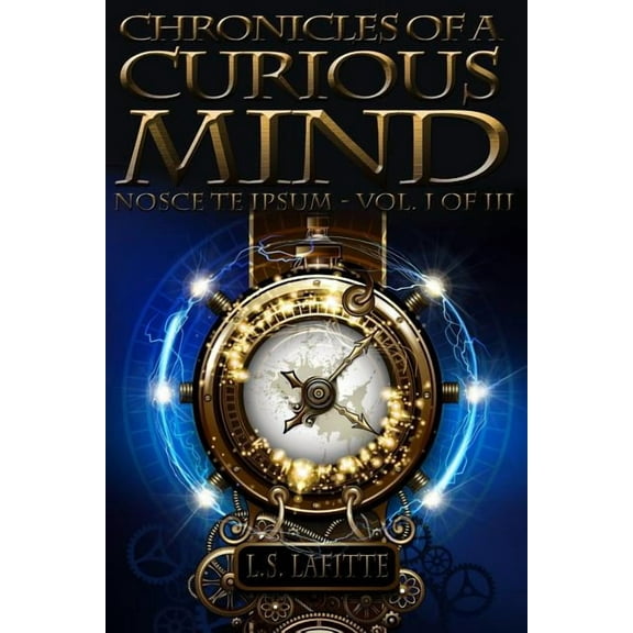 Chronicles of a Curious Mind: Chronicles of a Curious Mind: NOSCE TE IPSUM - Vol. I of III (Paperback)