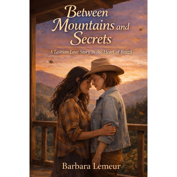 Between Mountains and Secrets: A Lesbian Love Story in the Heart of Brazil, (Paperback)