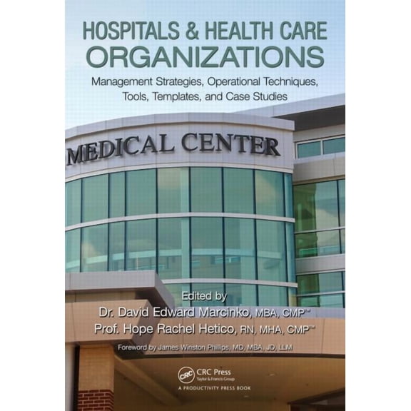 Hospitals & Health Care Organizations: Management Strategies, Operational Techniques, Tools, Templates, and Case Studies, (Hardcover)