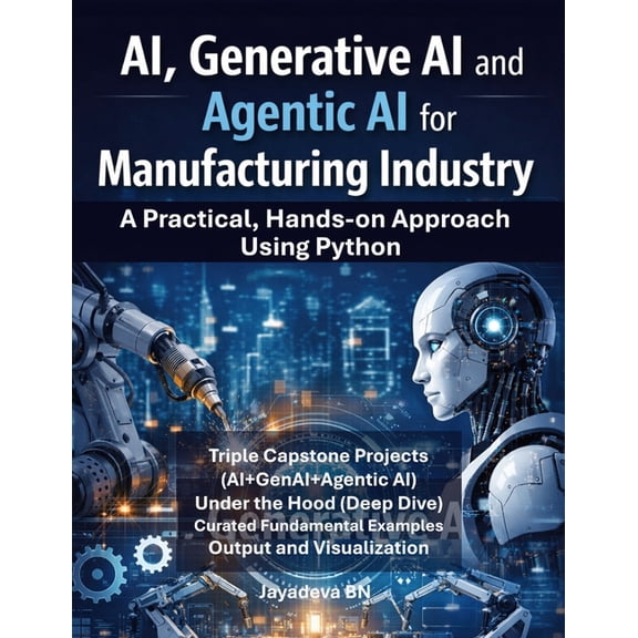 AI, Generative AI and Agentic AI for Manufacturing: A Practical Hands-on Approach Using Python, (Paperback)