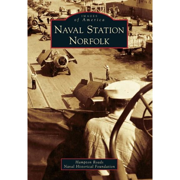 Images of America (Arcadia Publishing): Naval Station Norfolk (Paperback)