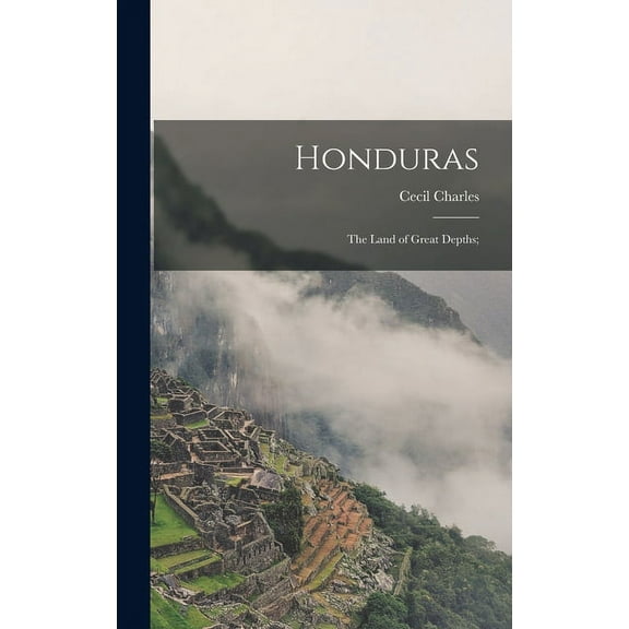 Honduras: The Land of Great Depths; (Hardcover)