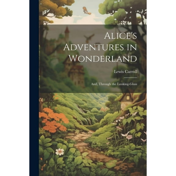 Alice's Adventures in Wonderland; And, Through the Looking-Glass (Paperback)