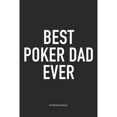 Best Poker Dad Ever: A 6x9 Inch Softcover Matte Blank Diary Notebook With 120 Lined Pages For Card Game Lovers (Best Offline Poker Game For Android)
