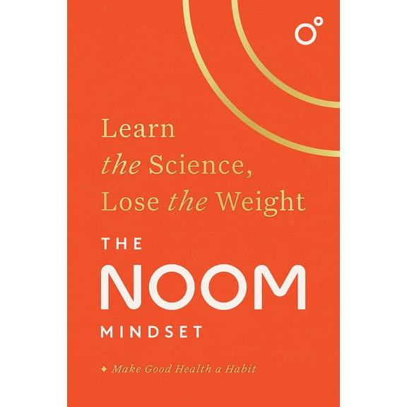 The Noom Mindset: Learn the Science, Lose the Weight: the PERFECT DIET to change your relationship (Paperback) by Noom Inc.