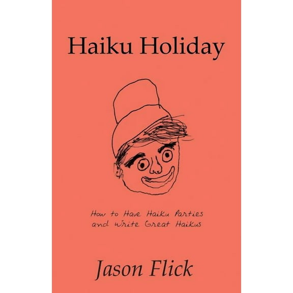 Haiku Holiday: How to Have Haiku Parties and Write Great Haikus (Paperback)