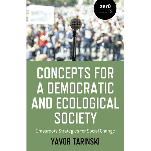 Concepts for a Democratic and Ecological Society: Grassroots Strategies for Social Change, (Paperback)
