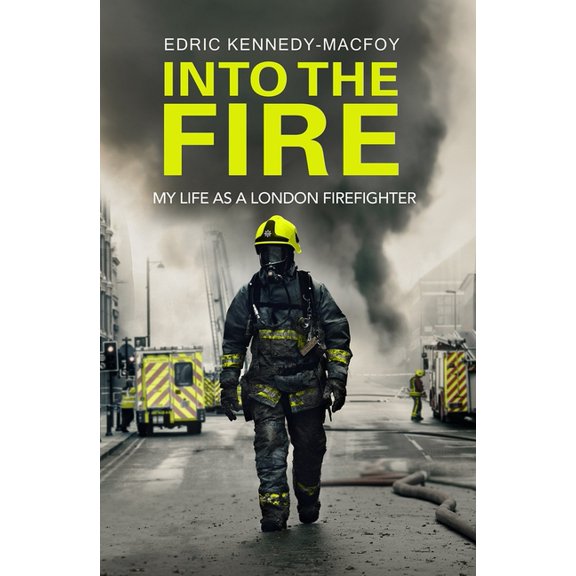 Into the Fire : My Life as a London Firefighter (Hardcover)