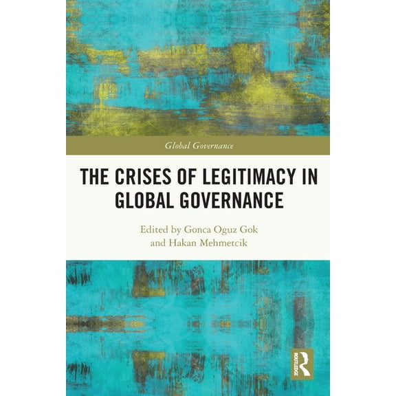 Global Governance The Crises of Legitimacy in Global Governance, (Paperback)