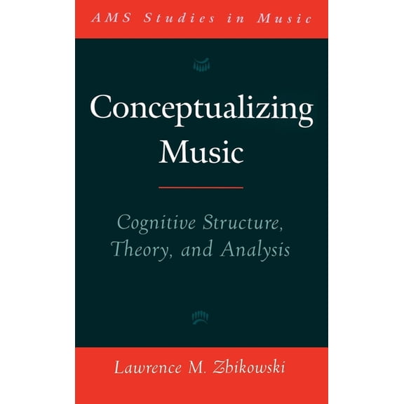 AMS Studies in Music Conceptualizing Music: Cognitive Structure, Theory, and Analysis, (Hardcover)