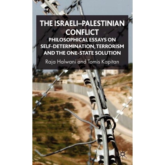 The Israeli-Palestinian Conflict: Philosophical Essays on Self-Determination, Terrorism and the One-State Solution, (Hardcover)