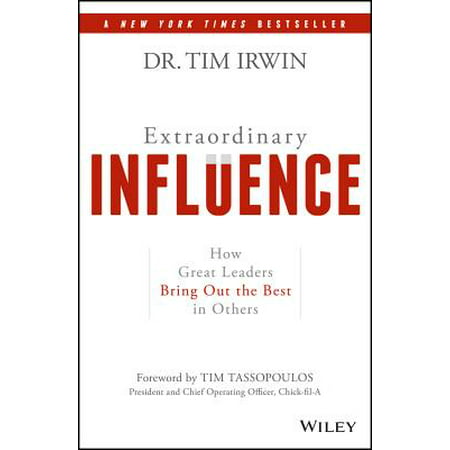 Extraordinary Influence : How Great Leaders Bring Out the Best in (Best Out Of Home Advertising)