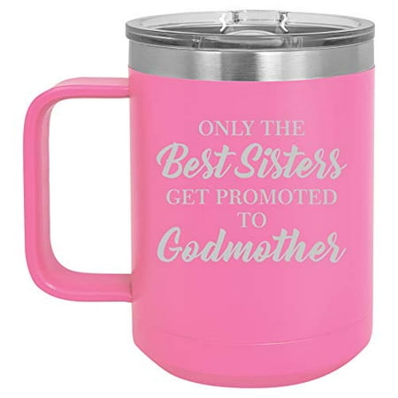 15 oz Tumbler Coffee Mug Travel Cup With Handle & Lid Vacuum Insulated Stainless Steel The Best Sisters Get Promoted To Godmother (Hot (Best Ar 15 Extended Charging Handle)