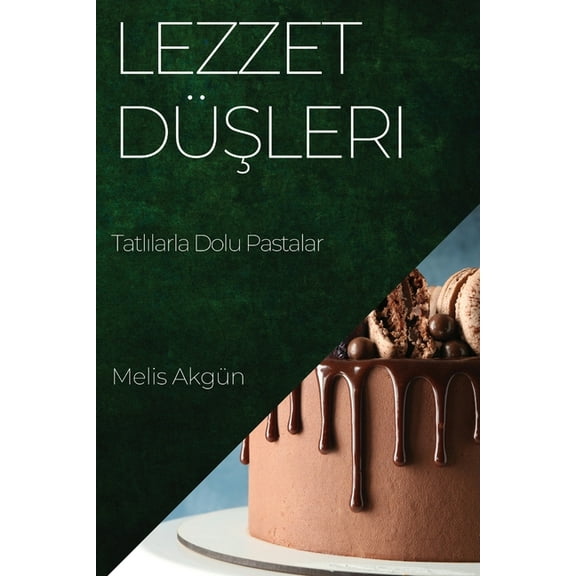 Lezzet Düşleri: Tatlılarla Dolu Pastalar, (Paperback)