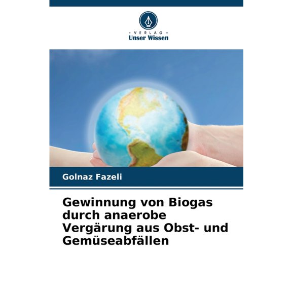 Gewinnung von Biogas durch anaerobe VergÃ¤rung aus Obst- und GemÃ¼seabfÃ¤llen, (Paperback)
