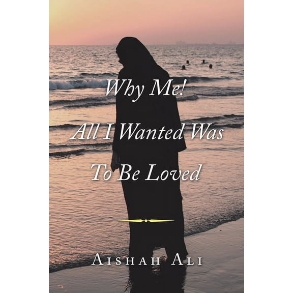 Why Me! All I Wanted Was to Be Loved