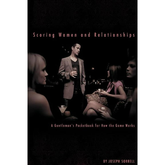 Scoring Women and Relationships: A Gentleman's Pocketbook for How the Game Works, (Paperback)