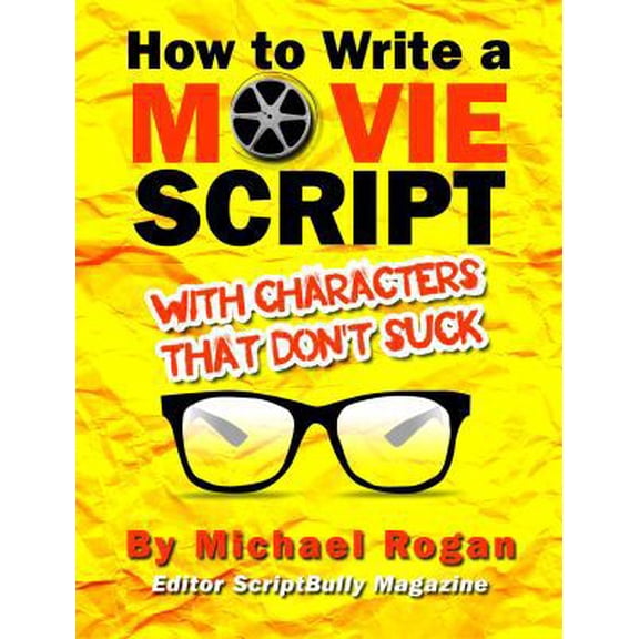 Pre-Owned How to Write a Movie Script with Characters That Don't Suck (Paperback) 1970119012 9781970119015