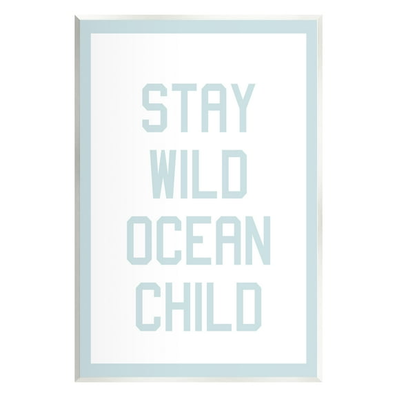 Stupell Industries Blue Stay Wild Phrase Inspirational Painting Unframed Art Print Wall Art, 10 x 15