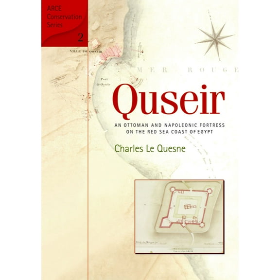 Arce Conservation Quseir: An Ottoman and Napoleonic Fortress on the Red Sea Coast of Egypt, (Hardcover)