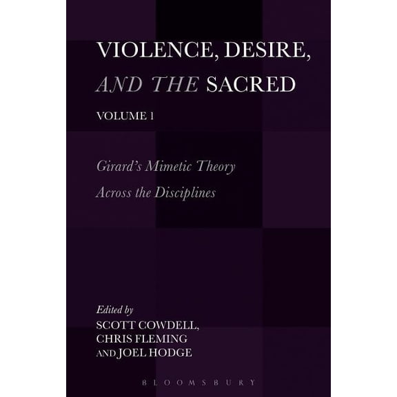 Violence, Desire, and the Sacred Violence, Desire, and the Sacred, Volume 1: Girard's Mimetic Theory Across the Disciplines, (Paperback)