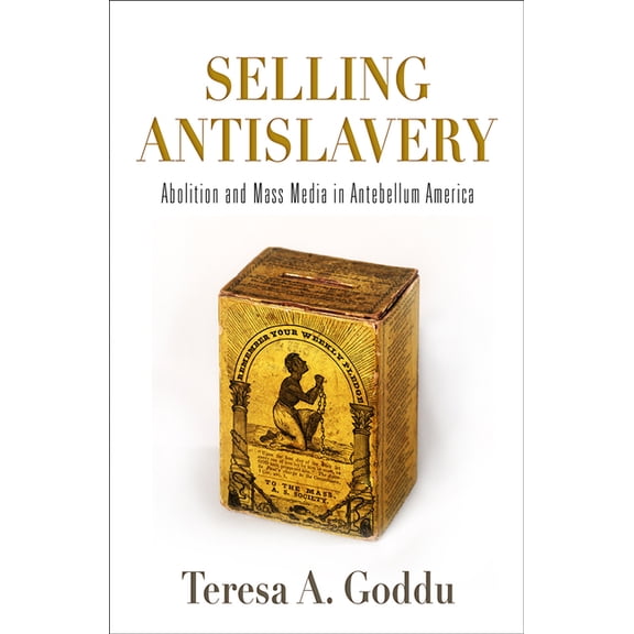 Material Texts Selling Antislavery: Abolition and Mass Media in Antebellum America, (Hardcover)