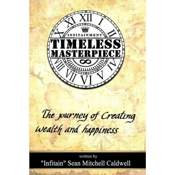 Timeless Masterpiece: The Journey of Creating Wealth & Happiness, (Paperback)