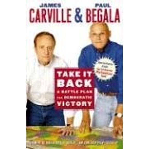 Pre-Owned Take It Back: A Battle Plan for Democratic Victory (Paperback) by James Carville, Paul Begala