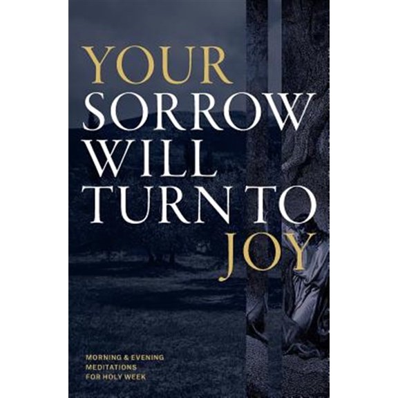 Pre-Owned Your Sorrow Will Turn to Joy: Morning & Evening Meditations for Holy Week Paperback