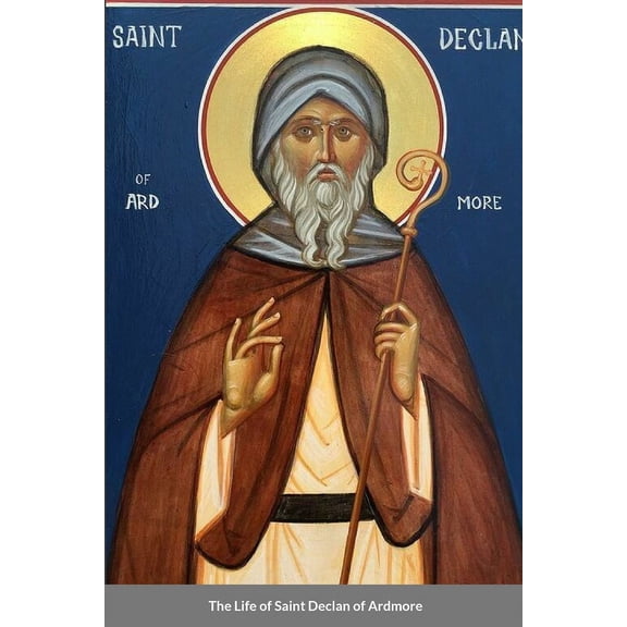 The Life of Saint Declan of Ardmore (Paperback)